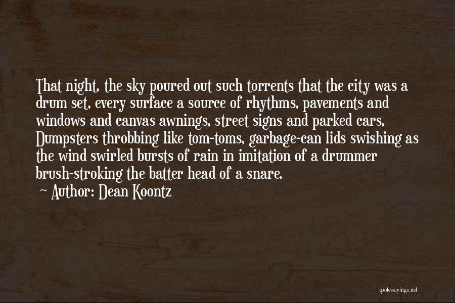 Dean Koontz Quotes: That Night, The Sky Poured Out Such Torrents That The City Was A Drum Set, Every Surface A Source Of