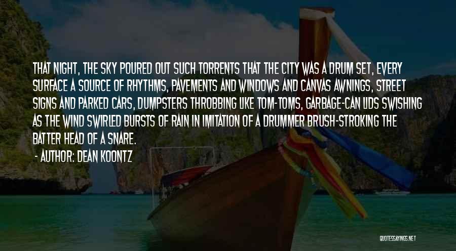 Dean Koontz Quotes: That Night, The Sky Poured Out Such Torrents That The City Was A Drum Set, Every Surface A Source Of