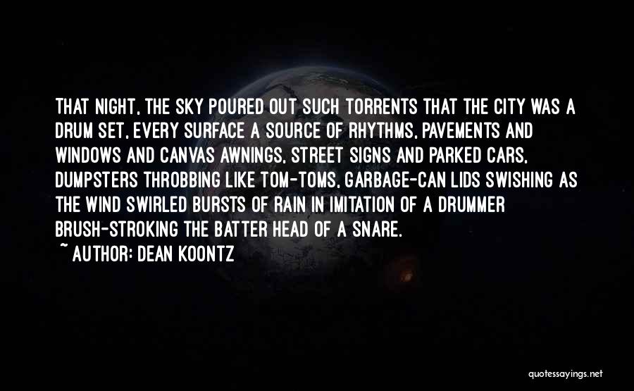 Dean Koontz Quotes: That Night, The Sky Poured Out Such Torrents That The City Was A Drum Set, Every Surface A Source Of
