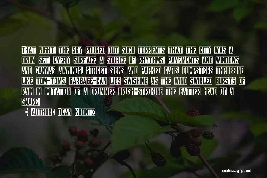 Dean Koontz Quotes: That Night, The Sky Poured Out Such Torrents That The City Was A Drum Set, Every Surface A Source Of