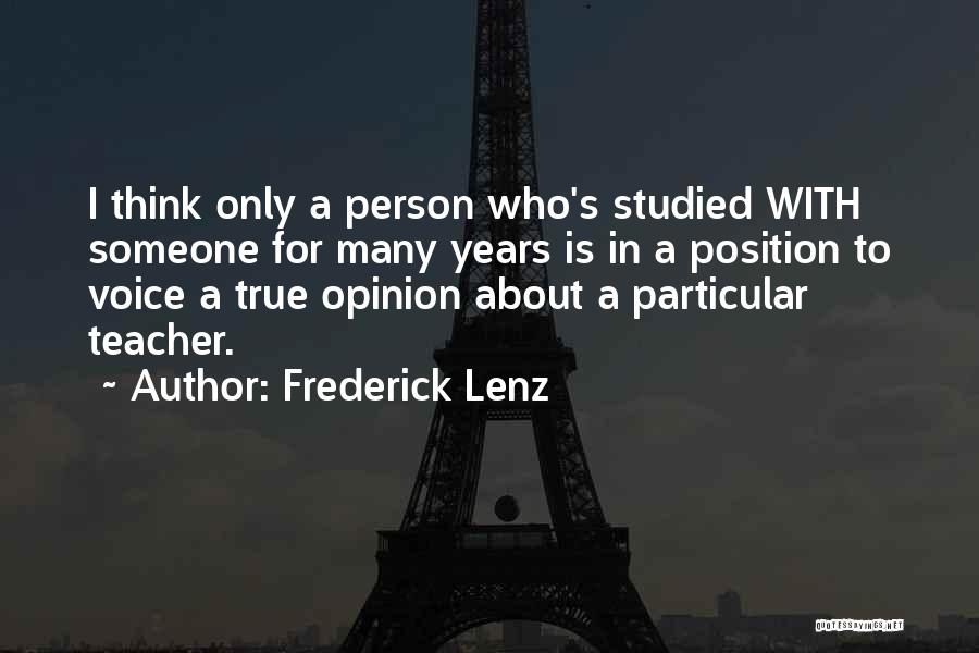 Frederick Lenz Quotes: I Think Only A Person Who's Studied With Someone For Many Years Is In A Position To Voice A True