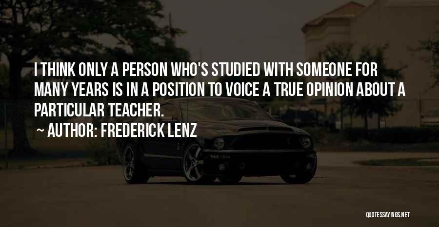 Frederick Lenz Quotes: I Think Only A Person Who's Studied With Someone For Many Years Is In A Position To Voice A True