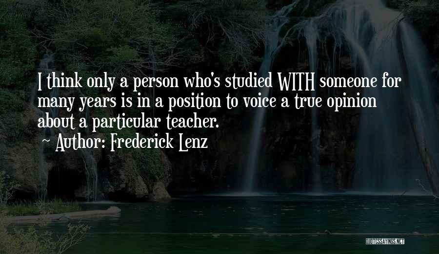 Frederick Lenz Quotes: I Think Only A Person Who's Studied With Someone For Many Years Is In A Position To Voice A True