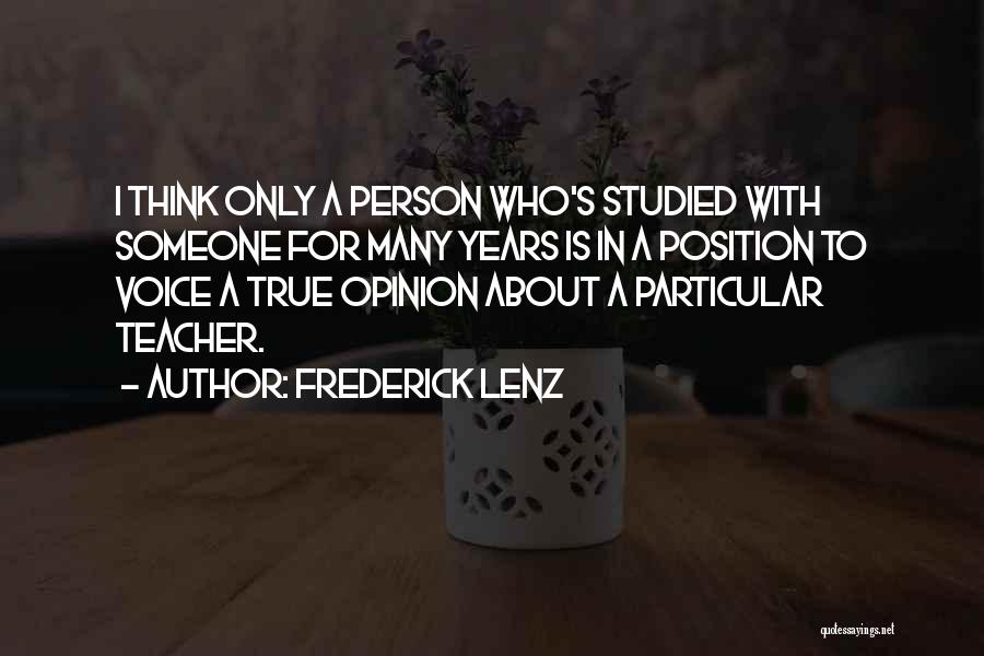 Frederick Lenz Quotes: I Think Only A Person Who's Studied With Someone For Many Years Is In A Position To Voice A True