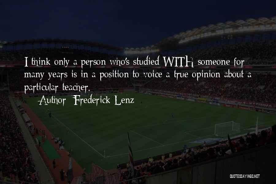 Frederick Lenz Quotes: I Think Only A Person Who's Studied With Someone For Many Years Is In A Position To Voice A True