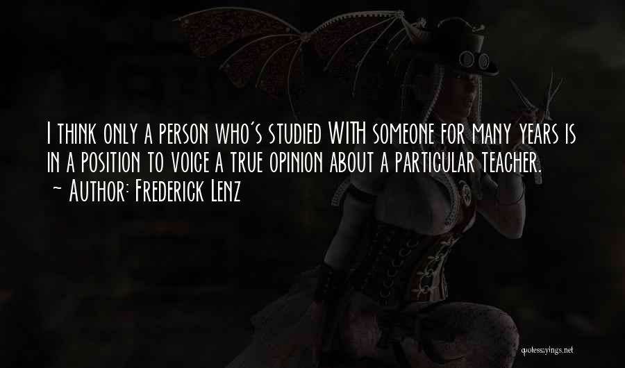 Frederick Lenz Quotes: I Think Only A Person Who's Studied With Someone For Many Years Is In A Position To Voice A True