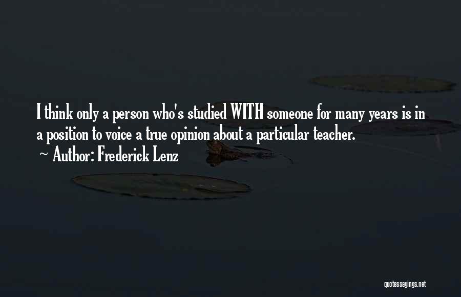 Frederick Lenz Quotes: I Think Only A Person Who's Studied With Someone For Many Years Is In A Position To Voice A True