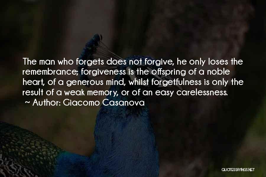 Giacomo Casanova Quotes: The Man Who Forgets Does Not Forgive, He Only Loses The Remembrance; Forgiveness Is The Offspring Of A Noble Heart,