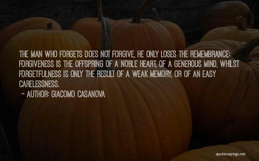 Giacomo Casanova Quotes: The Man Who Forgets Does Not Forgive, He Only Loses The Remembrance; Forgiveness Is The Offspring Of A Noble Heart,