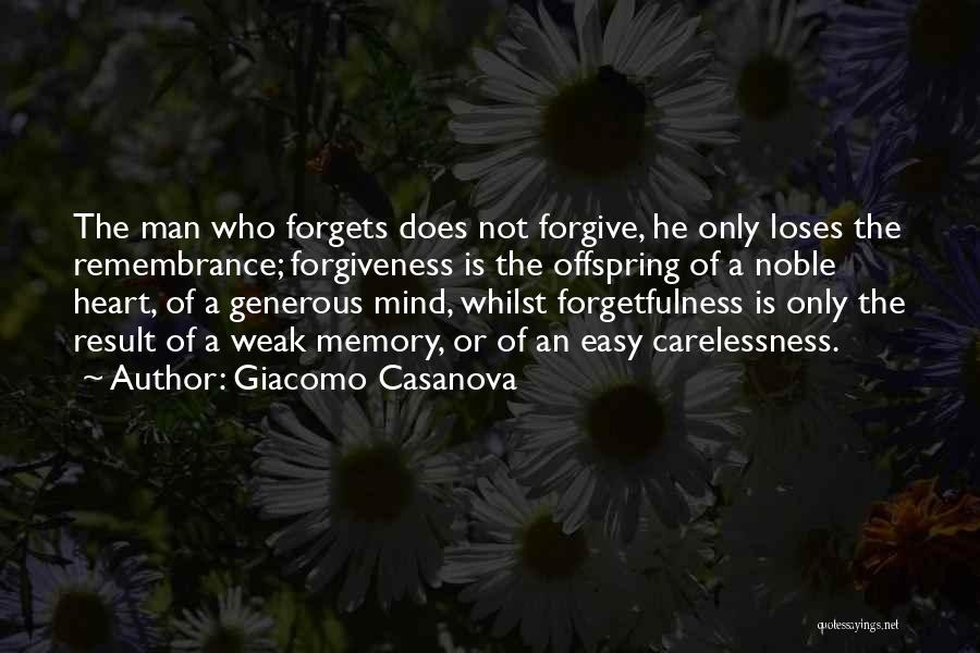Giacomo Casanova Quotes: The Man Who Forgets Does Not Forgive, He Only Loses The Remembrance; Forgiveness Is The Offspring Of A Noble Heart,