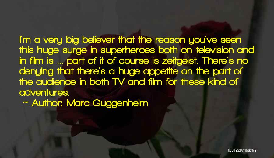 Marc Guggenheim Quotes: I'm A Very Big Believer That The Reason You've Seen This Huge Surge In Superheroes Both On Television And In