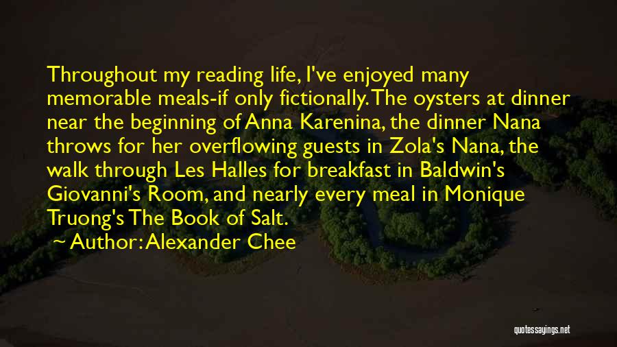 Alexander Chee Quotes: Throughout My Reading Life, I've Enjoyed Many Memorable Meals-if Only Fictionally. The Oysters At Dinner Near The Beginning Of Anna