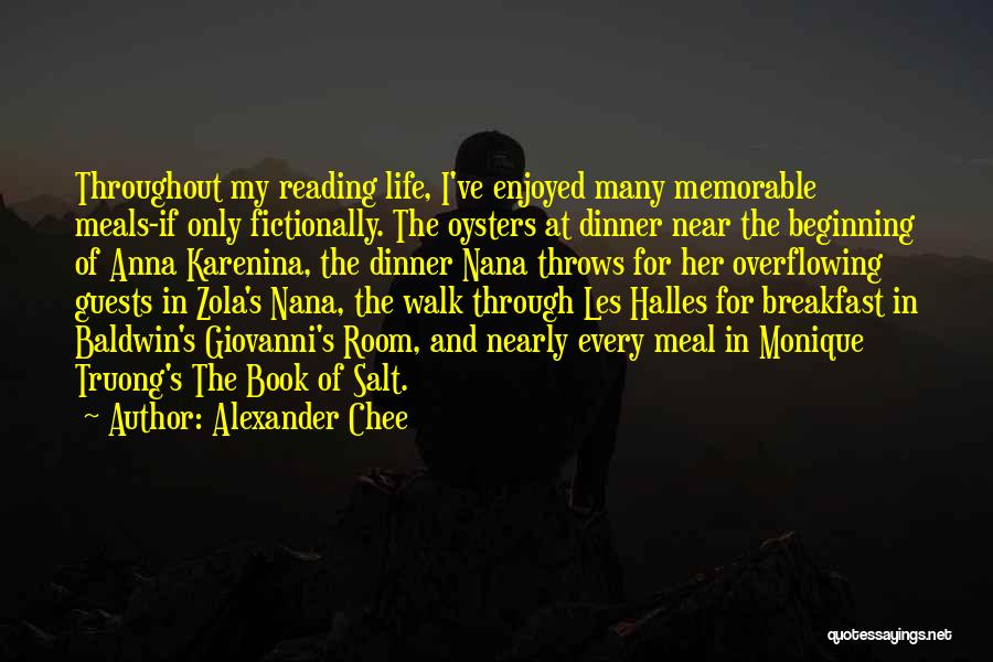 Alexander Chee Quotes: Throughout My Reading Life, I've Enjoyed Many Memorable Meals-if Only Fictionally. The Oysters At Dinner Near The Beginning Of Anna