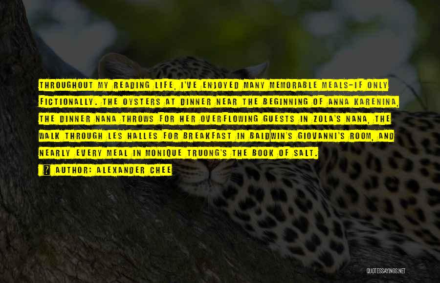 Alexander Chee Quotes: Throughout My Reading Life, I've Enjoyed Many Memorable Meals-if Only Fictionally. The Oysters At Dinner Near The Beginning Of Anna