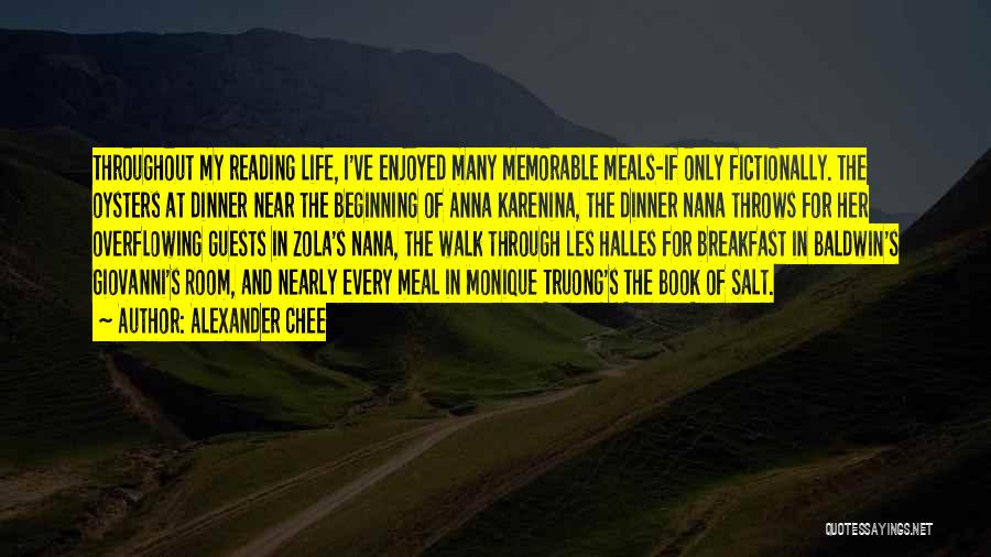 Alexander Chee Quotes: Throughout My Reading Life, I've Enjoyed Many Memorable Meals-if Only Fictionally. The Oysters At Dinner Near The Beginning Of Anna