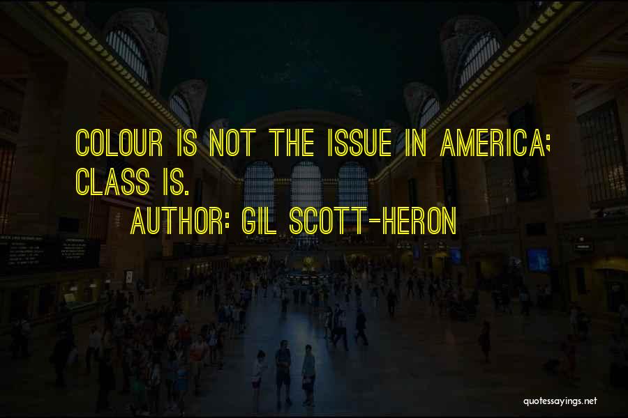 Gil Scott-Heron Quotes: Colour Is Not The Issue In America; Class Is.