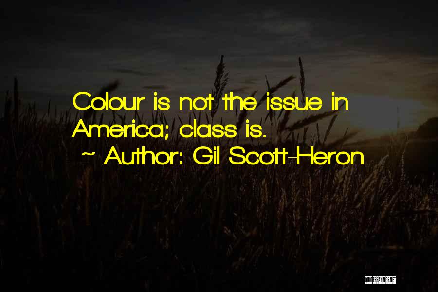 Gil Scott-Heron Quotes: Colour Is Not The Issue In America; Class Is.