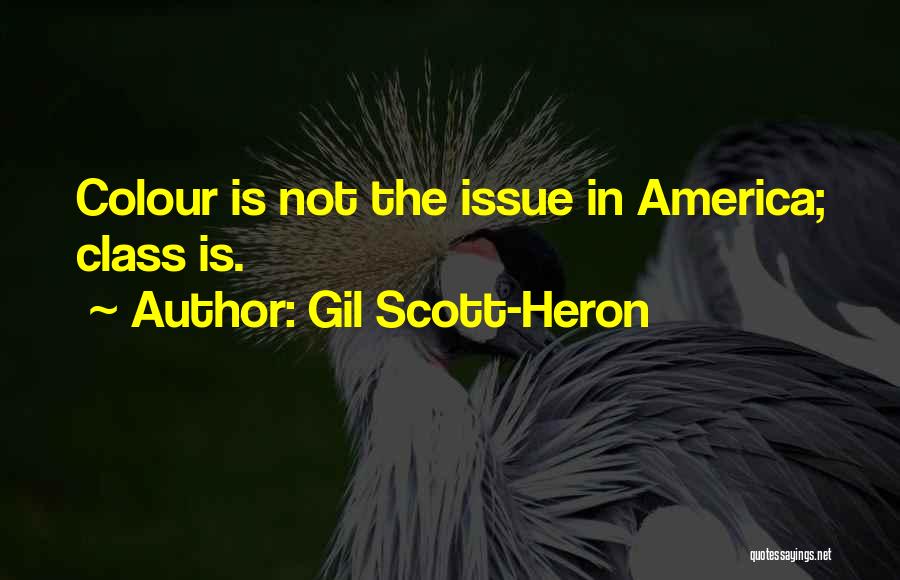 Gil Scott-Heron Quotes: Colour Is Not The Issue In America; Class Is.