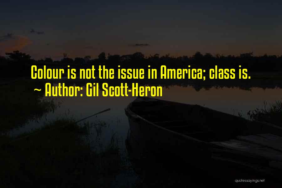 Gil Scott-Heron Quotes: Colour Is Not The Issue In America; Class Is.