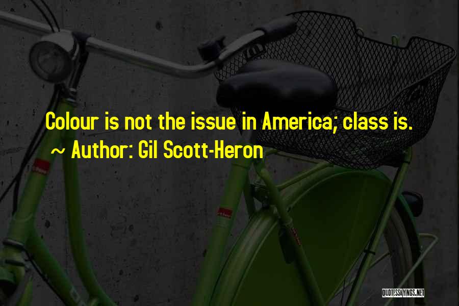 Gil Scott-Heron Quotes: Colour Is Not The Issue In America; Class Is.