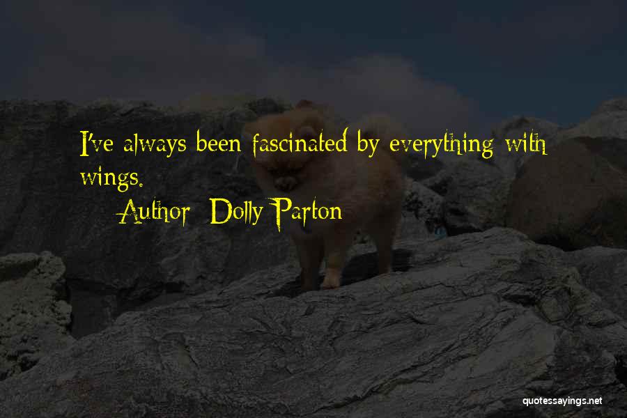 Dolly Parton Quotes: I've Always Been Fascinated By Everything With Wings.