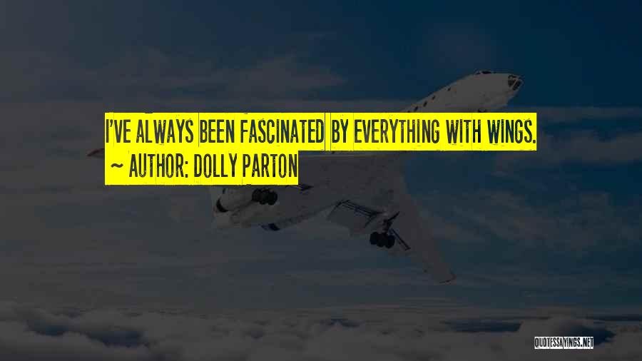 Dolly Parton Quotes: I've Always Been Fascinated By Everything With Wings.