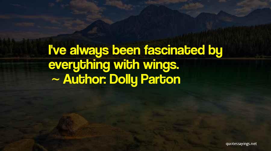 Dolly Parton Quotes: I've Always Been Fascinated By Everything With Wings.