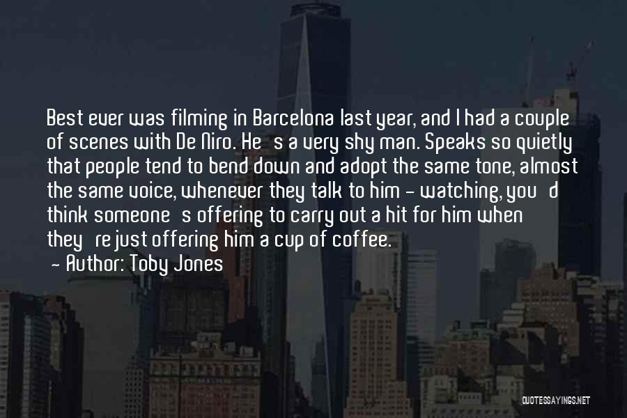 Toby Jones Quotes: Best Ever Was Filming In Barcelona Last Year, And I Had A Couple Of Scenes With De Niro. He's A