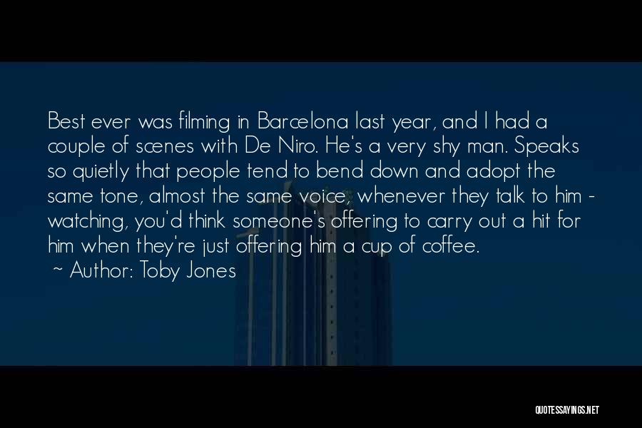 Toby Jones Quotes: Best Ever Was Filming In Barcelona Last Year, And I Had A Couple Of Scenes With De Niro. He's A