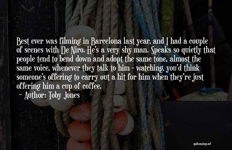 Toby Jones Quotes: Best Ever Was Filming In Barcelona Last Year, And I Had A Couple Of Scenes With De Niro. He's A