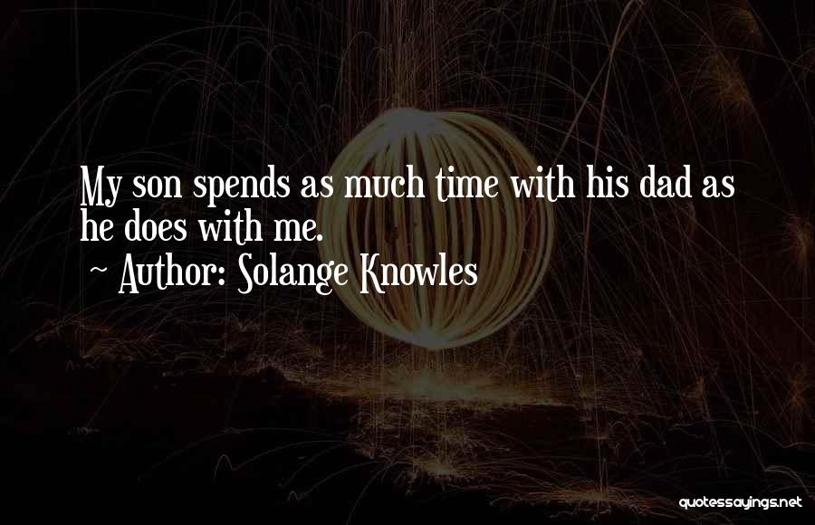 Solange Knowles Quotes: My Son Spends As Much Time With His Dad As He Does With Me.
