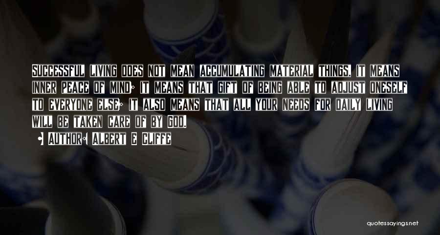 Albert E Cliffe Quotes: Successful Living Does Not Mean Accumulating Material Things, It Means Inner Peace Of Mind; It Means That Gift Of Being