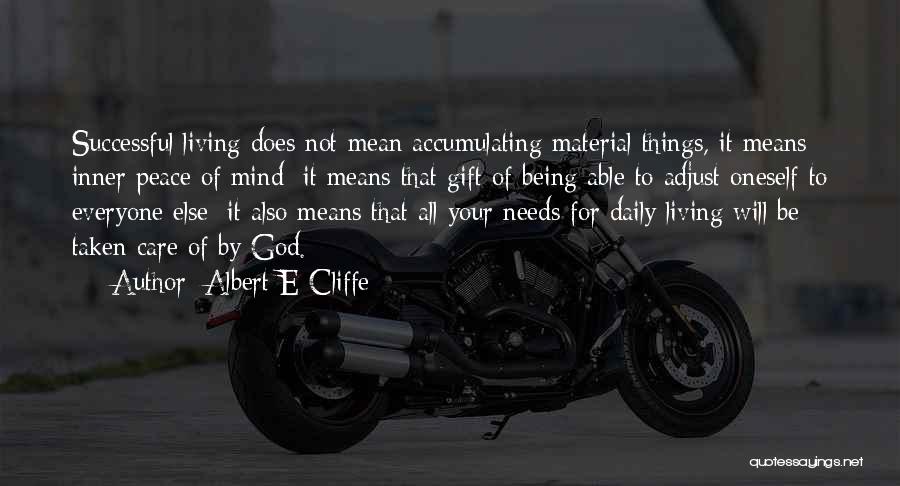 Albert E Cliffe Quotes: Successful Living Does Not Mean Accumulating Material Things, It Means Inner Peace Of Mind; It Means That Gift Of Being