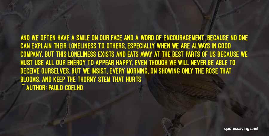Paulo Coelho Quotes: And We Often Have A Smile On Our Face And A Word Of Encouragement, Because No One Can Explain Their