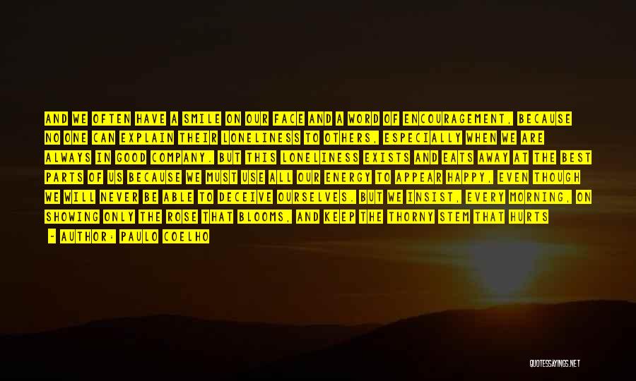 Paulo Coelho Quotes: And We Often Have A Smile On Our Face And A Word Of Encouragement, Because No One Can Explain Their