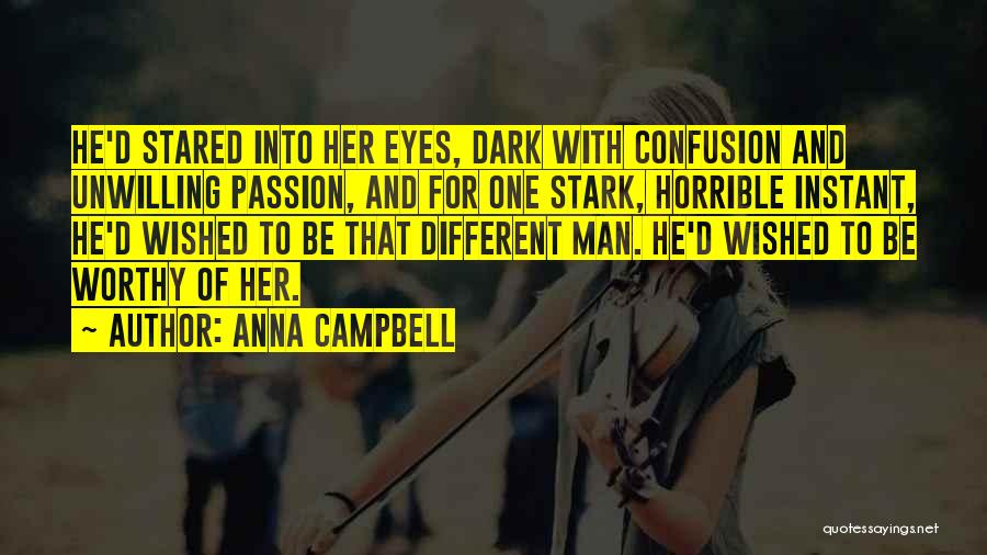 Anna Campbell Quotes: He'd Stared Into Her Eyes, Dark With Confusion And Unwilling Passion, And For One Stark, Horrible Instant, He'd Wished To