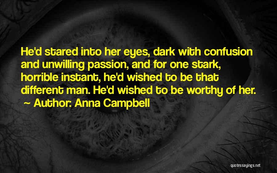 Anna Campbell Quotes: He'd Stared Into Her Eyes, Dark With Confusion And Unwilling Passion, And For One Stark, Horrible Instant, He'd Wished To