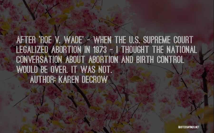 Karen DeCrow Quotes: After 'roe V. Wade' - When The U.s. Supreme Court Legalized Abortion In 1973 - I Thought The National Conversation