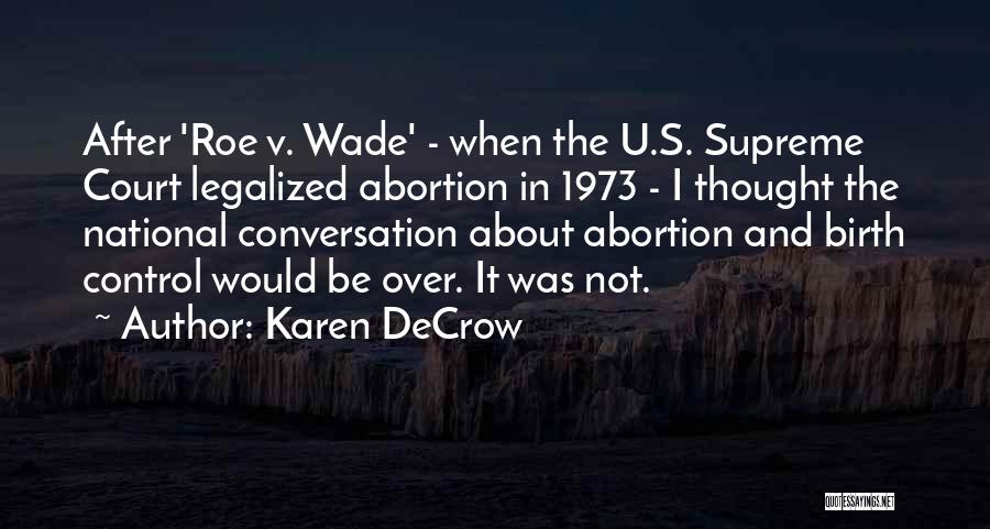 Karen DeCrow Quotes: After 'roe V. Wade' - When The U.s. Supreme Court Legalized Abortion In 1973 - I Thought The National Conversation