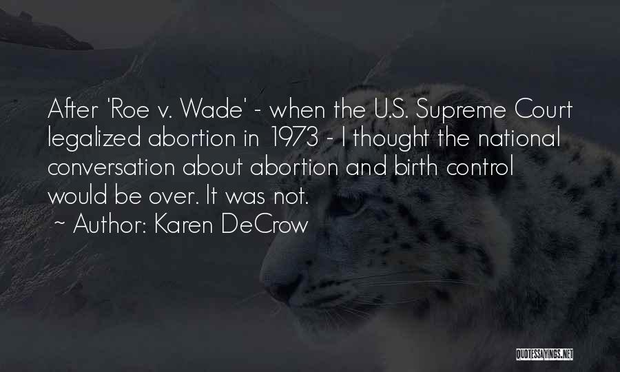 Karen DeCrow Quotes: After 'roe V. Wade' - When The U.s. Supreme Court Legalized Abortion In 1973 - I Thought The National Conversation