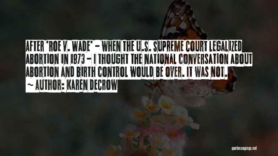 Karen DeCrow Quotes: After 'roe V. Wade' - When The U.s. Supreme Court Legalized Abortion In 1973 - I Thought The National Conversation