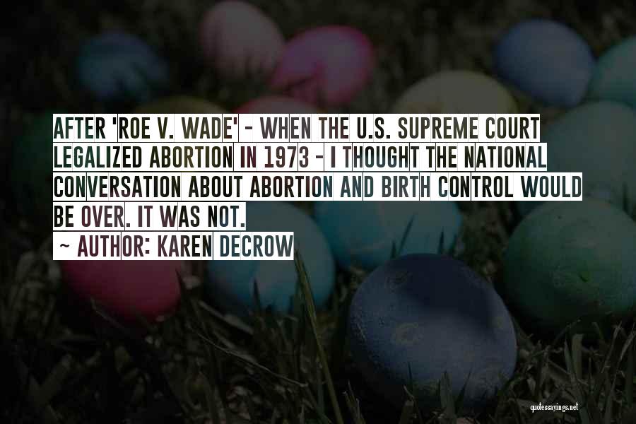 Karen DeCrow Quotes: After 'roe V. Wade' - When The U.s. Supreme Court Legalized Abortion In 1973 - I Thought The National Conversation