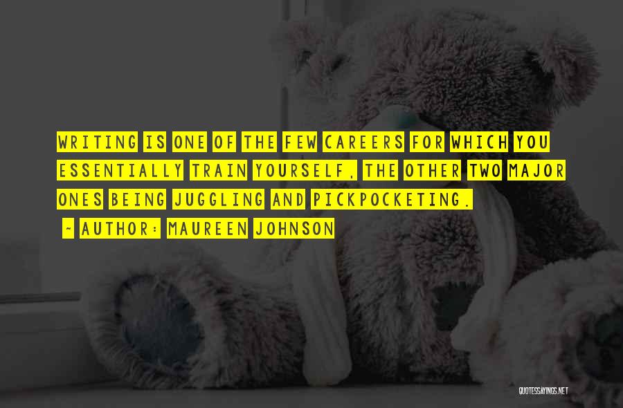 Maureen Johnson Quotes: Writing Is One Of The Few Careers For Which You Essentially Train Yourself, The Other Two Major Ones Being Juggling