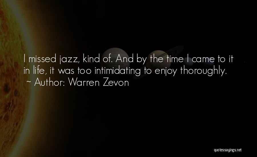 Warren Zevon Quotes: I Missed Jazz, Kind Of. And By The Time I Came To It In Life, It Was Too Intimidating To