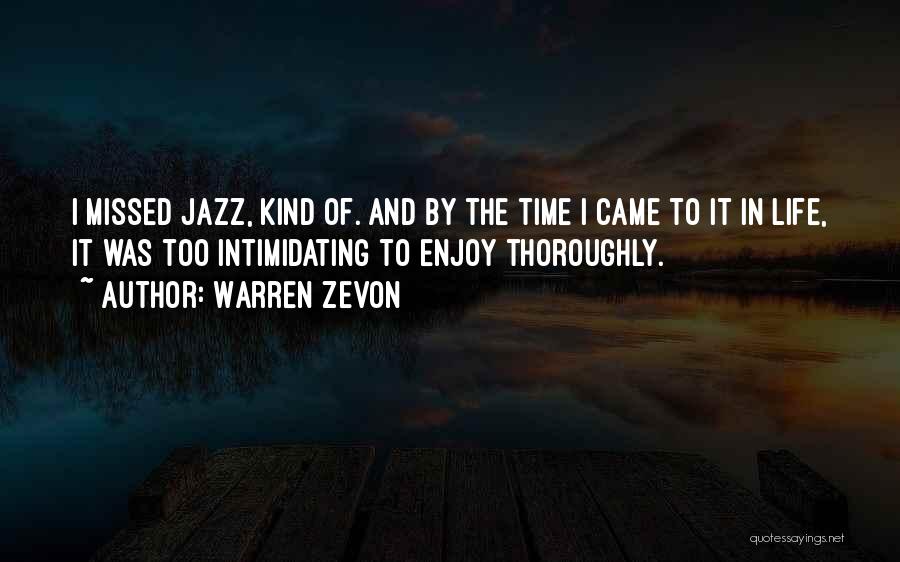 Warren Zevon Quotes: I Missed Jazz, Kind Of. And By The Time I Came To It In Life, It Was Too Intimidating To