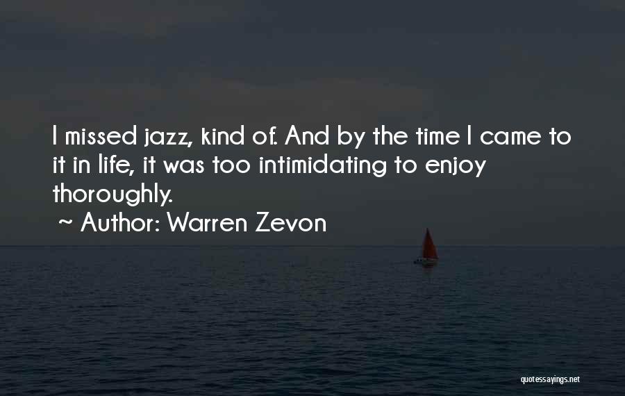 Warren Zevon Quotes: I Missed Jazz, Kind Of. And By The Time I Came To It In Life, It Was Too Intimidating To