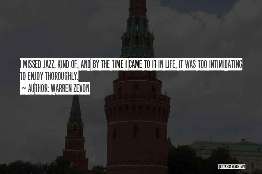 Warren Zevon Quotes: I Missed Jazz, Kind Of. And By The Time I Came To It In Life, It Was Too Intimidating To