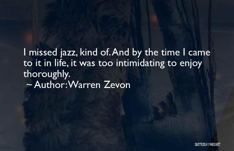 Warren Zevon Quotes: I Missed Jazz, Kind Of. And By The Time I Came To It In Life, It Was Too Intimidating To