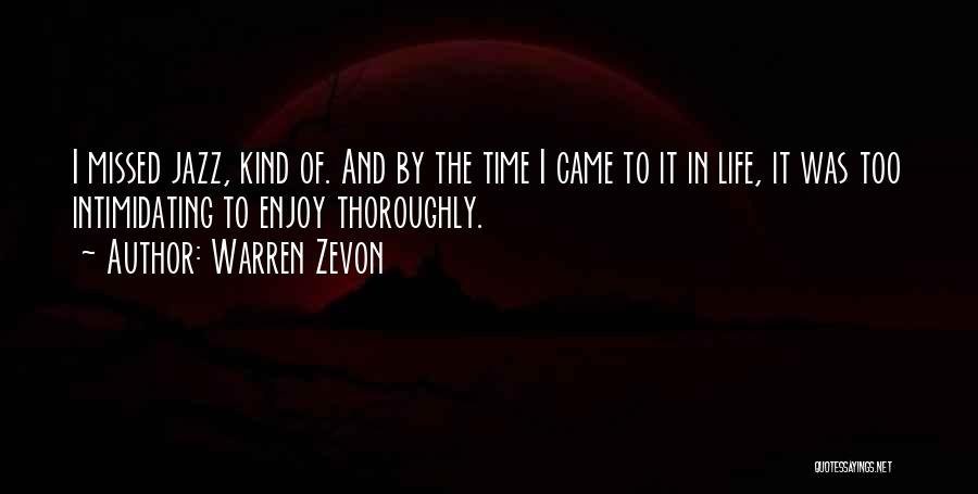 Warren Zevon Quotes: I Missed Jazz, Kind Of. And By The Time I Came To It In Life, It Was Too Intimidating To