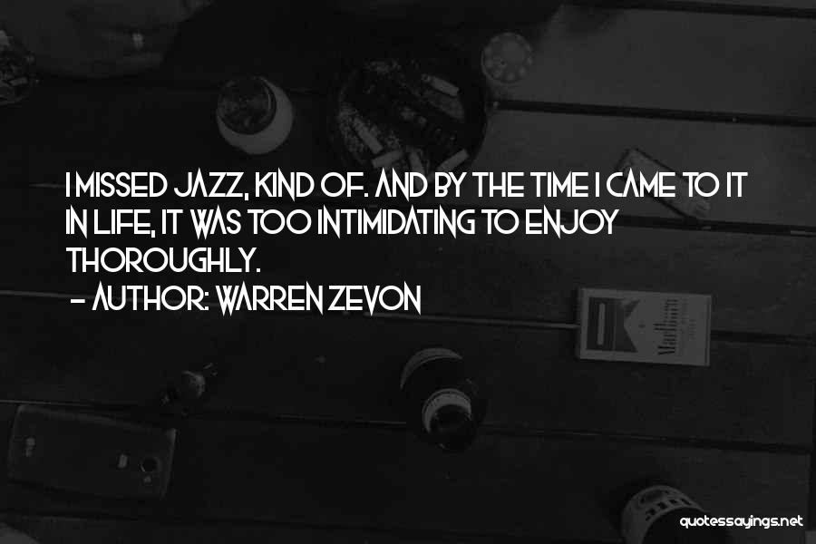 Warren Zevon Quotes: I Missed Jazz, Kind Of. And By The Time I Came To It In Life, It Was Too Intimidating To